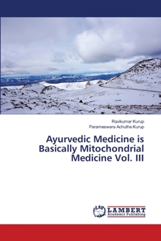 Paperback Ayurvedic Medicine is Basically Mitochondrial Medicine Vol. III Book