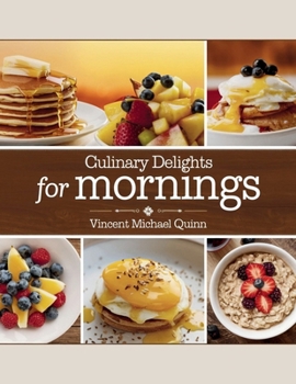 Culinary Delights for Mornings - Vincent Michael Quinn: 60 Flavorful Casserole Recipes and Wholesome Meals to Enhance a Lively Health-Conscious Lifestyle