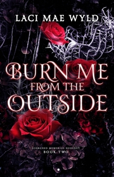 Burn Me From The Outside (Scorched Memories)