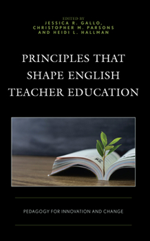 Paperback Principles that Shape English Teacher Education: Pedagogy for Innovation and Change Book