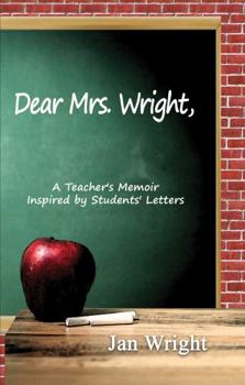 Paperback Dear Mrs. Wright: A Teacher's Memoir Inspired by Students' Letters Book