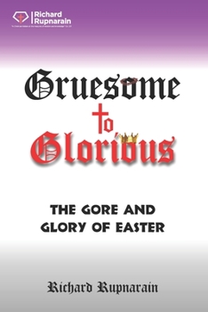 Paperback Gruesome to Glorious: The Gore and Glory of Easter Book