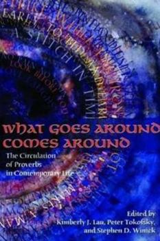 Paperback What Goes Around Comes Around: The Circulation of Proverbs in Contemporary Life Book