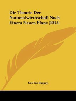 Paperback Die Theorie Der Nationalwirthschaft Nach Einem Neuen Plane (1815) [German] Book