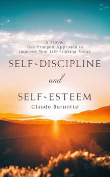 Paperback Self-Discipline and Self-Esteem: A Proven Two-Pronged Approach to Improve Your Life Starting Today Book