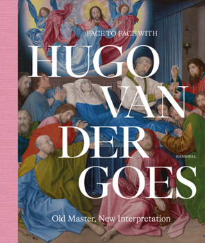 Hardcover Face to Face with Hugo Van Der Goes: Old Master, New Interpretation Book