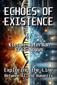 Paperback Echoes of Existence: Exploring the Line Between AI and Humanity Book