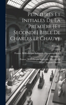 Hardcover Peintures et initiales de la première [et seconde] Bible de Charles le Chauve; Volume 1 [French] Book