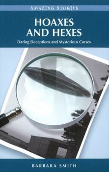 Paperback Hoaxes and Hexes: Daring Deceptions and Mysterious Curses (Amazing Stories - Heritage List) Book