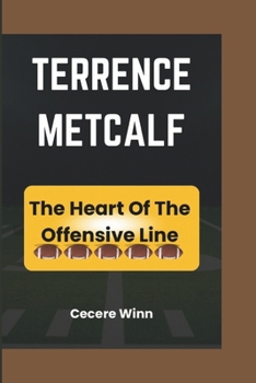 Paperback Terrence Metcalf: The Heart Of The Offensive Line Book