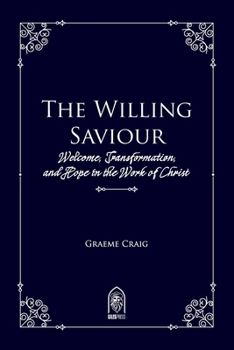 Paperback The Willing Saviour: Welcome, Transformation, and Hope in the Work of Christ Book