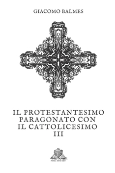 Paperback Il Protestantesimo paragonato con il Cattolicesimo: Tomo 3 [Italian] Book