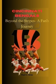Paperback Cincinnati Bengals: Beyond the Stripes- A Fan's Journey Book