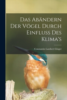 Paperback Das Abändern Der Vögel Durch Einfluss Des Klima's Book