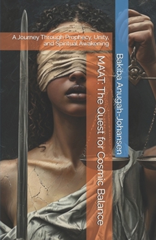 MA’AT: The Quest for Cosmic Balance: A Journey Through Prophecy, Unity, and Spiritual Awakening