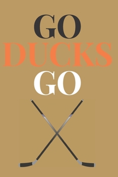 Go Ducks Go: Notebook (8.5” X 11”) Gift for Hockey Fans of the Anaheim Ducks