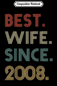 Composition Notebook: 11th Wedding Anniversary Gift Best Wife Since 2008  Journal/Notebook Blank Lined Ruled 6x9 100 Pages