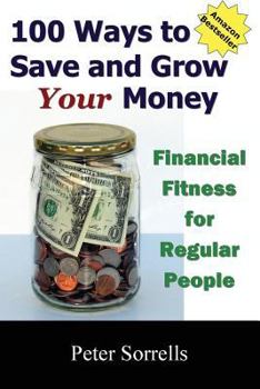 Paperback 100 Ways to Save and Grow Your Money: Financial Fitness for Regular People Book