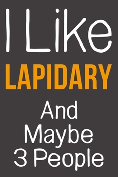 Paperback I Like Lapidary And Maybe 3 People: Funny Gift Idea For Hobby Addict - Blank Lined Journal Book