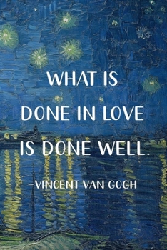 What Is Done In Love Is Done Well. Vincent Van Gogh: Van Gogh Notebook Journal Composition Blank Lined Diary Notepad 120 Pages Paperback Boat