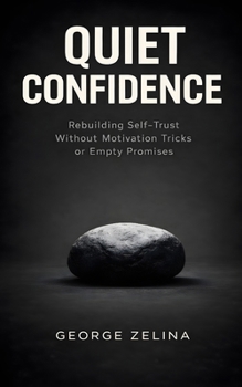 Paperback Quiet Confidence: Rebuilding Self-Trust Without Motivation Tricks or Empty Promises Book
