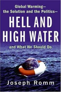 Hardcover Hell and High Water: Global Warming--The Solution and the Politics--And What We Should Do Book
