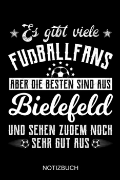 Es gibt viele Fußballfans aber die besten sind aus Bielefeld und sehen zudem noch sehr gut aus: A5 Notizbuch | Liniert 120 Seiten | ... | Muttertag | Namenstag (German Edition)