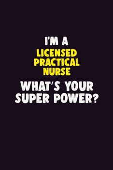 I'M A Licensed Practical Nurse, What's Your Super Power?: 6X9 120 pages Career  Notebook Unlined  Writing Journal