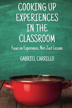 Paperback Cooking Up Experiences In The Classroom: Focus On Experiences, Not Just Lessons Book