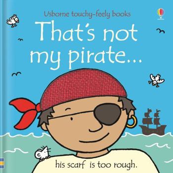 That's Not My Pirate (Touchy-Feely Board Books) - Book  of the Usborne touchy-feely books