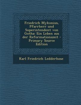 Paperback Friedrich Mykonius, Pfarrherr Und Superintendent Von Gotha: Ein Leben Aus Der Reformationszeit - Primary Source Edition [German] Book