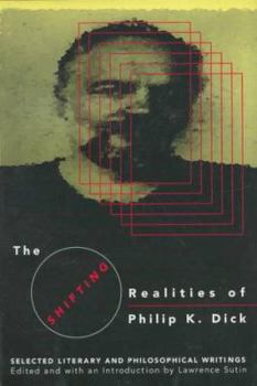 Hardcover The Shifting Realities of Phillip K. Dick: Selected Literary and Philosophical Writings Book