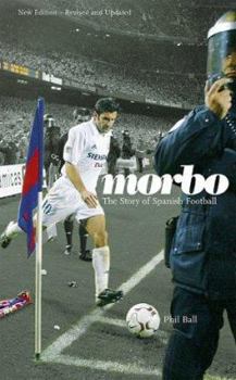 Paperback Morbo: The Story of Spanish Football. Phil Ball Book