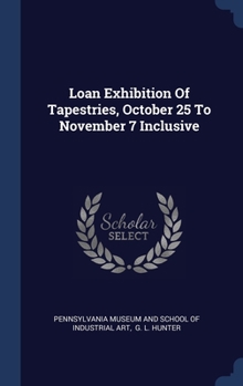 Hardcover Loan Exhibition Of Tapestries, October 25 To November 7 Inclusive Book
