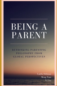 Paperback Being a Parent - Rethinking Parenting Philosophy from Global Perspectives Book