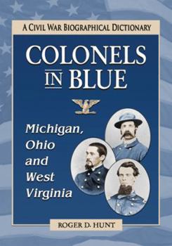 Paperback Colonels in Blue--Michigan, Ohio and West Virginia: A Civil War Biographical Dictionary Book