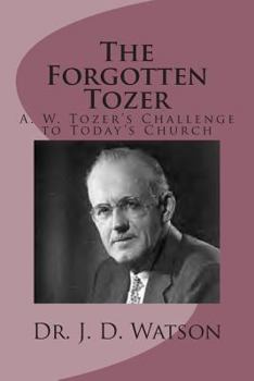 Paperback The Forgotten Tozer: A. W. Tozer's Challenge to Today's Church Book