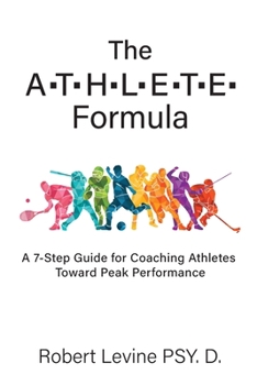 The ATHLETE Formula: A 7-Step Guide for Coaching Athletes Toward Peak Performance