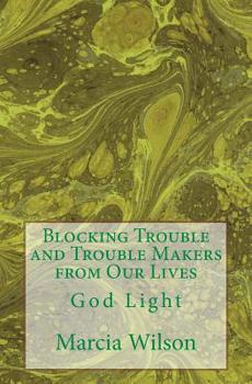 Paperback Blocking Trouble and Trouble Makers from Our Lives: God Light Book