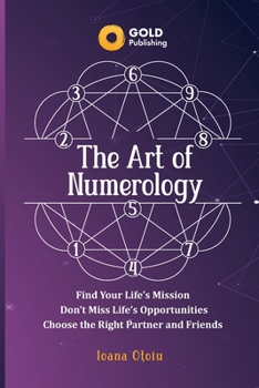 The Art of Numerology: Discover Your Life's Mission, Don't Miss Life's Opportunities, Find Your Right Partner and Friends
