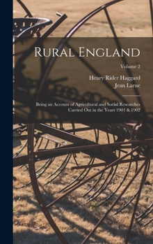 Hardcover Rural England: Being an Account of Agricultural and Social Researches Carried Out in the Years 1901 & 1902; Volume 2 Book