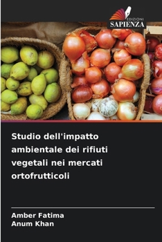 Paperback Studio dell'impatto ambientale dei rifiuti vegetali nei mercati ortofrutticoli [Italian] Book