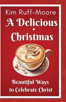 Paperback A Delicious Christmas: Beautiful Ways To Celebrate Christ Book