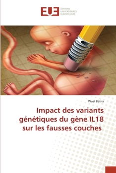 Paperback Impact des variants génétiques du gène IL18 sur les fausses couches [French] Book