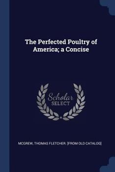 Paperback The Perfected Poultry of America; a Concise Book