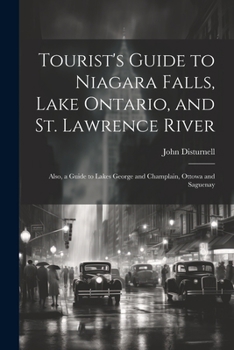 Paperback Tourist's Guide to Niagara Falls, Lake Ontario, and St. Lawrence River: Also, a Guide to Lakes George and Champlain, Ottowa and Saguenay Book