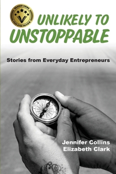 Paperback Unlikely to Unstoppable: Stories from Everyday Entrepreneurs Book