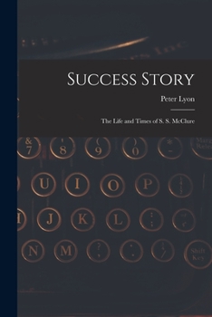 Paperback Success Story: the Life and Times of S. S. McClure Book