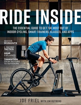 Paperback Ride Inside: The Essential Guide to Get the Most Out of Indoor Cycling, Smart Trainers, Classes, and Apps Book