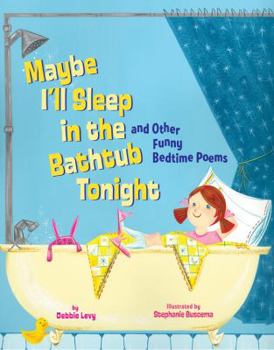 Hardcover Maybe I'll Sleep in the Bathtub Tonight: And Other Funny Bedtime Poems Book